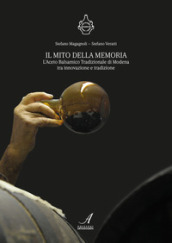 Il mito della memoria. L aceto balsamico tradizionale di Modena tra innovazione e tradizione